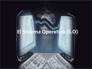  ElSistemaOperativo(S.O)
