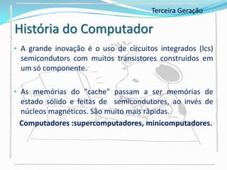 Tratamento de imagens gráficas, realidade virtual, entretenimento e cultura.História do ComputadorNecessidade de buscar, desenvolver vários artefatos ou artifícios para quantificar objetos e coisas (o Cálculo) em dispositivos físicos e máquinas.     Desde a invenção do ábaco, há mais de 5.000 anos atrás, e foi se aprimorando.Ábaco