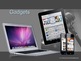 Gadgets
 