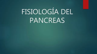 FISIOLOGÍA DEL
PANCREAS
 