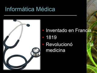Informática Médica


             • Inventado en Francia
             • 1819
             • Revolucionó        la
        ...