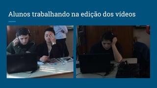 Alunos trabalhando na edição dos vídeos
 