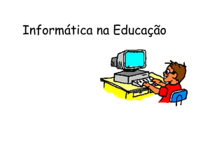 Informática na Educação
 