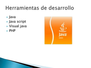    Java
   Java script
   Visual java
   PHP
 