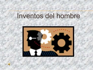 Inventos del hombre 