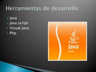  Java
 Java script
 Visual Java
 Php
 