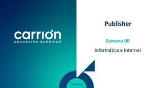 Publisher
Informática e Internet
Semana 08
 
