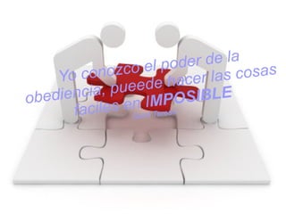 Yo conozco el poder de la
obediencia, pueede hacer las cosas
faciles en IMPOSIBLE
Saint Teresa
 