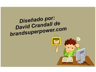 Diseñado por:
David Crandall de
brandsuperpower.com
 
