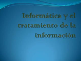 Informática y el tratamiento de la información 
