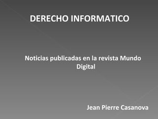 Noticias publicadas en la revista Mundo Digital Jean Pierre Casanova DERECHO INFORMATICO 