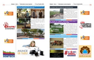 P3
Informativo Lorena ImperialEdição I - Ano I 01 ao 15 julho 2016
P4
Informativo Lorena ImperialEdição I - Ano I 01 ao 15 julho 2016
Moradores do bairro da Vila Nunes
reclamam do alto índice de lixo em suas ruas, em
especialRuaProfessor JoaquimLorena.
Entramos em contato com o Vereador
Beto Pereira (DEM) e também morador deste
bairro, e o mesmo declarou que solicitou junto a
Secretária de Serviços Gerais para que seja feita a
limpeza deste local, todavia o nobre edil pediu para
que não os munícipes não joguem o lixo nas ruas e
nos rios.
VILA NUNES TEM ALTO ÍNDICE DE LIXO EM SUAS RUAS.
EM SESSÃO DE CÂMARA VEREADORES REAVALIARAM O
PROCESSO DO EX-PREFEITO DR. PAULO NEME
Em sessão da Câmara em Lorena,
realizada nesta segunda-feira, dia 11, os
vereadores votaram na anulação do processo que
se deu cassação do ex-prefeito Dr. Paulo Neme,
tendo em vista que procedimento teve vícios
jurídicas, pois as contas que assim foram julgadas
também eram da época em que Marcelo
Bustamante, assumiu a prefeitura, todavia não foi
citado para dar declarações sobre as contas de
2011, naComissãoEspecialdeInquérito(CEI).
AÇÃO SOCIALNO CLUBE COMERCIALDE LORENA
No domingo, dia 3, ocorreu no Clube
Comercial de Lorena (CCL) uma bela ação social
para arrecadar fraldas geriátricas, através uma aula
dança descontraída do Professor Fábio Silva. O
evento contou grupos de dança de Lorena e região,
também teve o apoio do Presidente do CCL,
RenatoMartonedetodadiretoria.
O total de fraldas chegou a quase 80
pacotes e serão doados a asilos na cidade de Lorena
eregião.
Praça Cap. Mor Manoel Pereira Silva, N° 20
Casa - Centro - Lorena/SP.
(12) 3152-7376 (12) 99192-6386
Nesta segunda-feira, dia 11, Prefeito
Fábio Marcondes esteve junto com o Vereador
Beto Pereira na Praça Juvenal R. dos Santos, no
bairro da Vila Hepacaré e declara que irá
revitalizarolocal.
Moradores próximos deste local
compareceram para conversar com o Prefeito e o
Vereador, para trazer reivindicações, sendo elas a
poda das árvores, pintura, troca das lâmpadas e por
fimsolicitarammeiosdelazeraolocal.
PREFEITO FÁBIO MARCONDES DECLARA QUE IRÁ REVITALIZAR
A PRAÇA DO BAIRRO DA VILA HEPACARÉ .
 