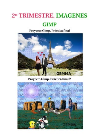 2º TRIMESTRE. IMAGENES
GIMP
Proyecto Gimp. Práctica final
Proyecto Gimp. Práctica final 2
 