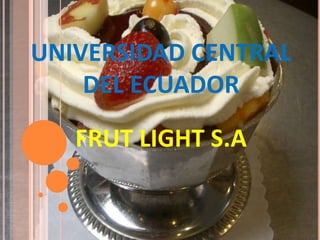 UNIVERSIDAD CENTRAL DEL ECUADOR FRUT LIGHT S.A 