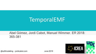 TemporalEMF
@softmodeling – jordicabot.com June 2019
Abel Gómez, Jordi Cabot, Manuel Wimmer. ER 2018:
365-381
 