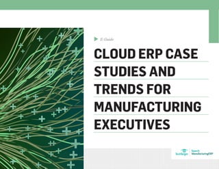 E-Guide
CLOUD ERP CASE
STUDIES AND
TRENDS FOR
MANUFACTURING
EXECUTIVES
▲
Search
ManufacturingERP
 