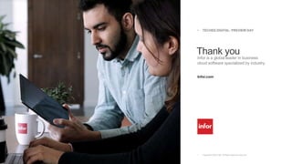 • Copyright © 2020. Infor. All Rights Reserved. Infor.com
Infor is a global leader in business
cloud software specialized by industry.
Infor.com
Thank you
• TECHED DIGITAL: PREVIEW DAY
 