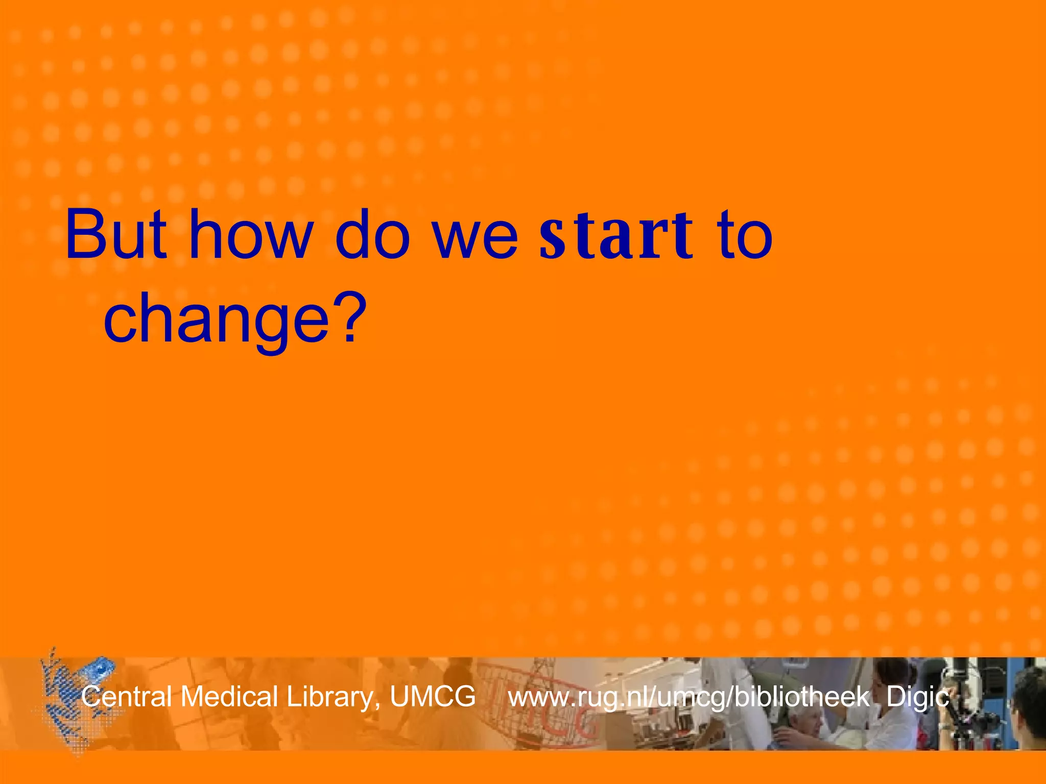 But how do we  start  to change? 