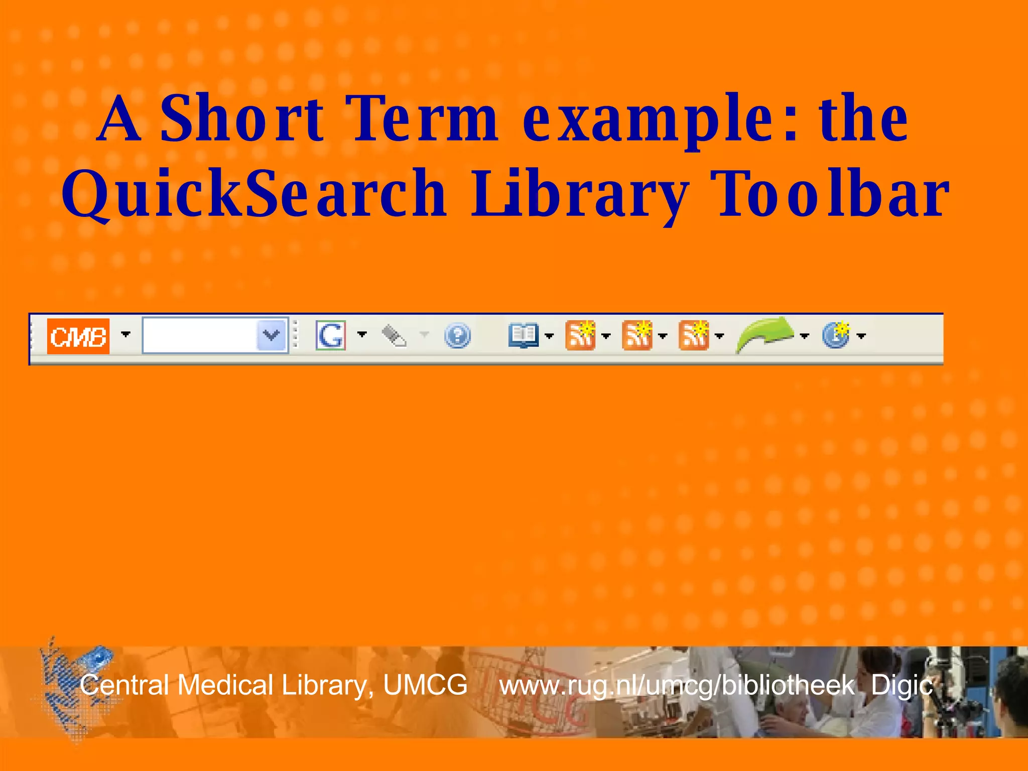 A Short Term example: the QuickSearch Library Toolbar 