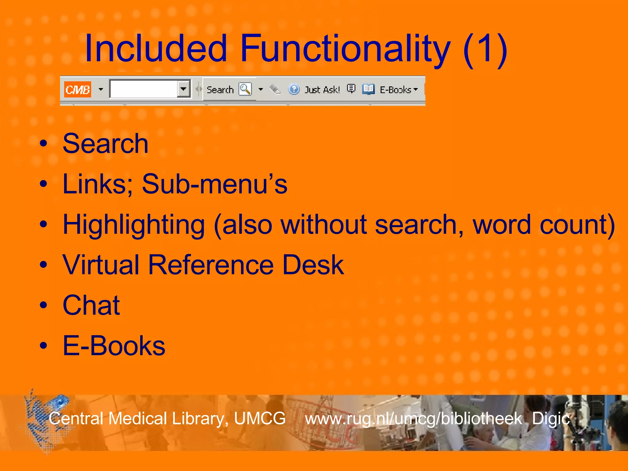 Search Links; Sub-menu’s Highlighting (also without search, word count) Virtual Reference Desk Chat E-Books Included Functionality (1) 