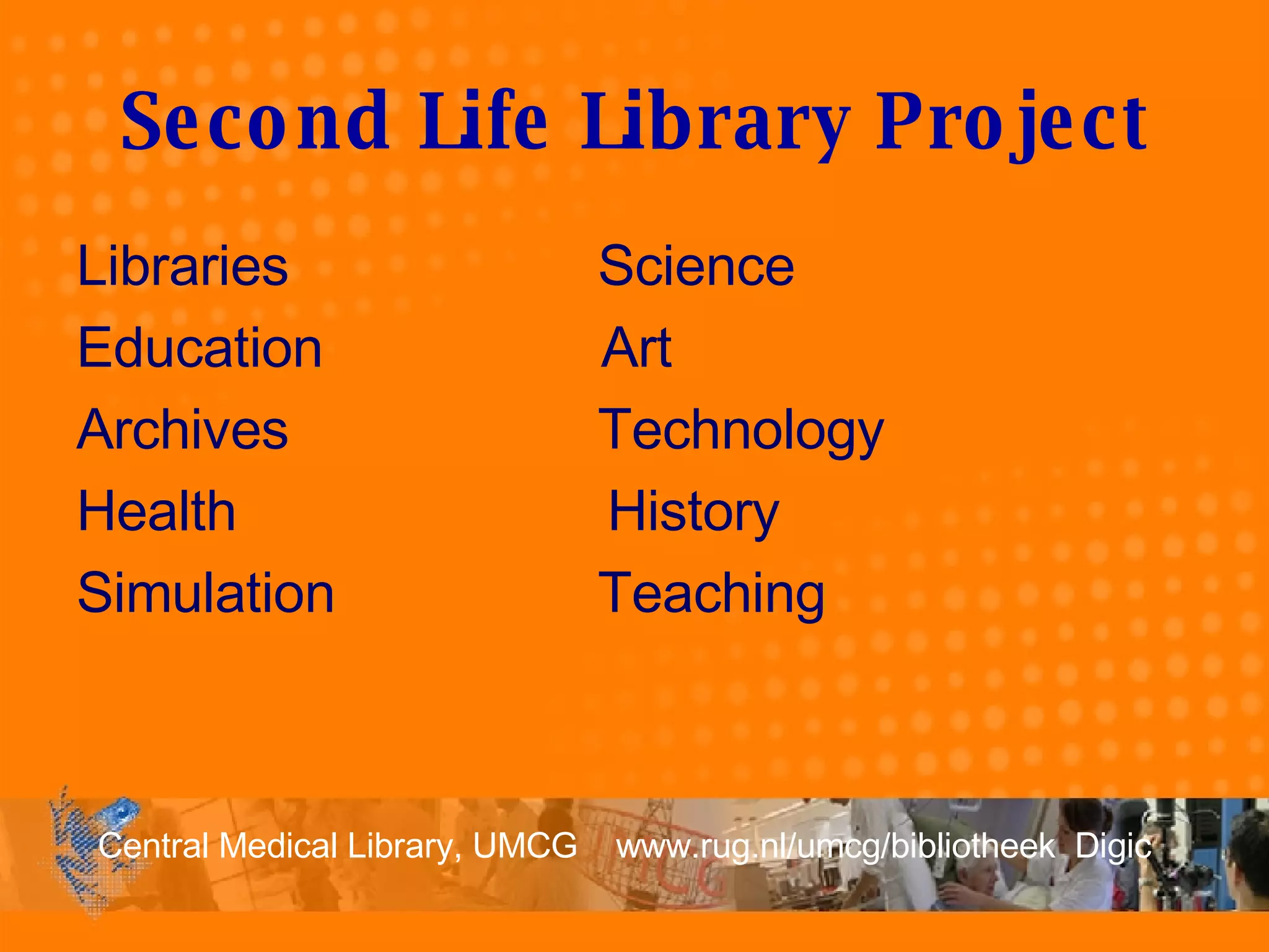 Second Life Library Project Libraries  Science Education  Art Archives  Technology Health  History Simulation  Teaching 