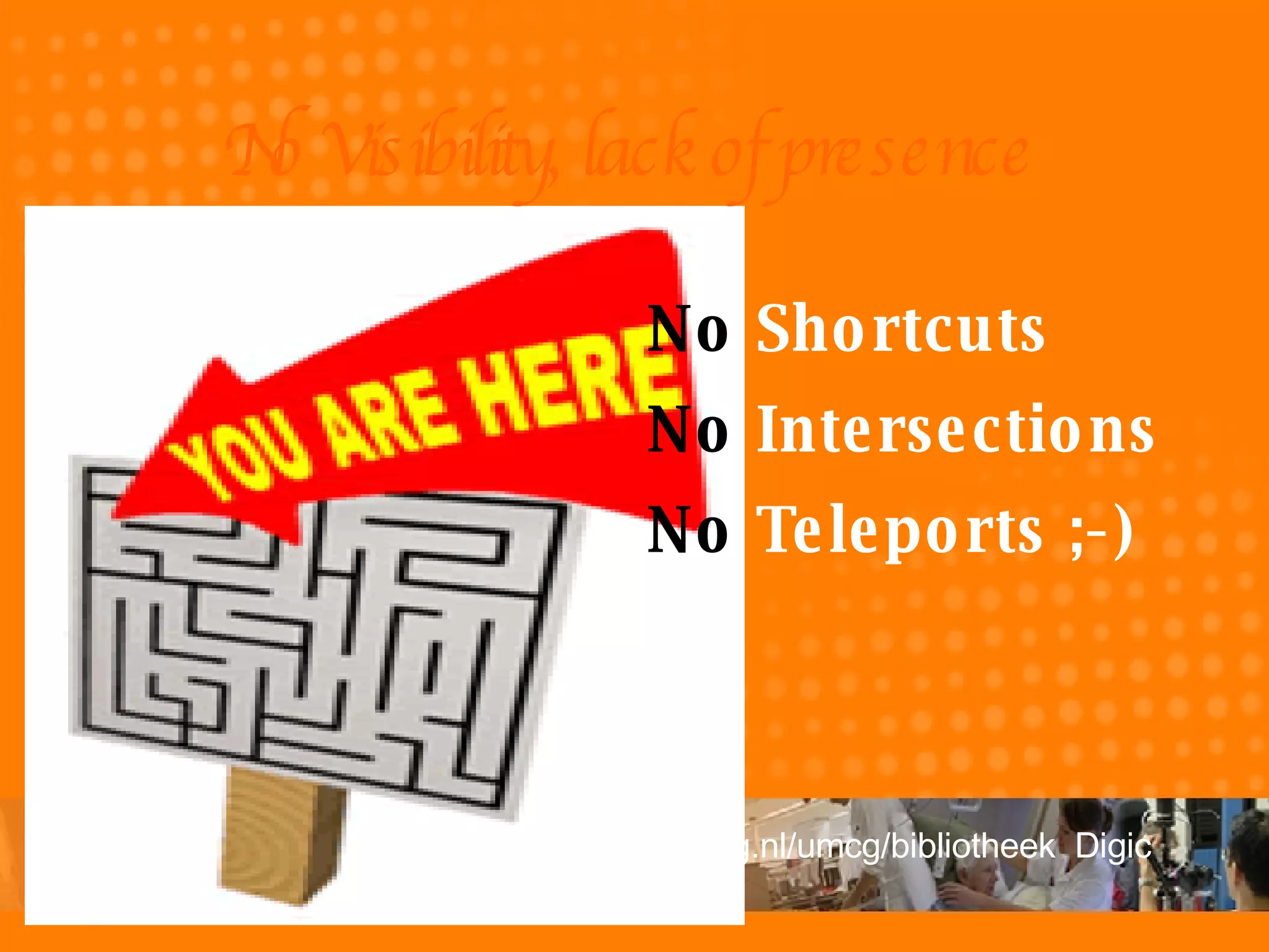 No  Shortcuts No  Intersections No  Teleports ;-) No Visibility, lack of presence 
