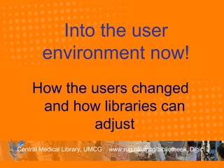 Into the user environment now! How the users changed and how libraries can adjust 