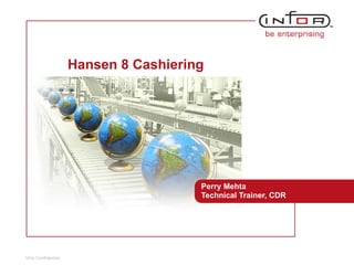 Hansen 8 Cashiering Perry Mehta Technical Trainer, CDR 