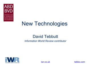 New Technologies   David Tebbutt Information World Review contributor tebbo.com iwr.co.uk 