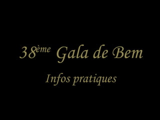38 ème  Gala de Bem Infos pratiques 
