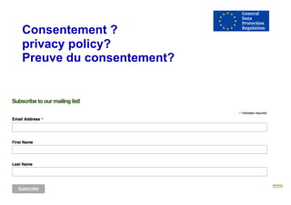 Consentement ?
privacy policy?
Preuve du consentement?
 