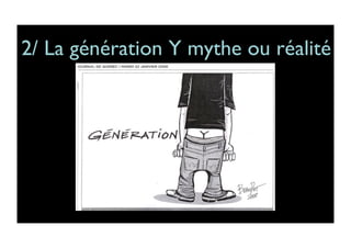 2/ La génération Y mythe ou réalité	

 