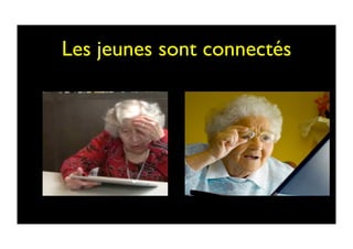 Les jeunes sont connectés	

 