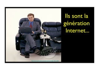 Ils sont la
génération
Internet...	

http://www.superstock.com/stock-photos-images/1851-2962	

 