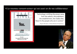 4. Le nouveau consom-acteur qui est aussi un de vos collaborateur 	

 