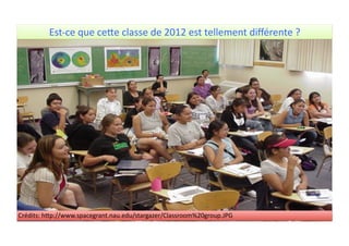 Est-­‐ce	
  que	
  ce*e	
  classe	
  de	
  2012	
  est	
  tellement	
  diﬀérente	
  ?	
  	
  
Crédits:	
  h*p://www.spacegrant.nau.edu/stargazer/Classroom%20group.JPG	
  
 
