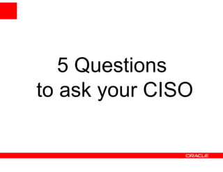 5 Questions
to ask your CISO
 
