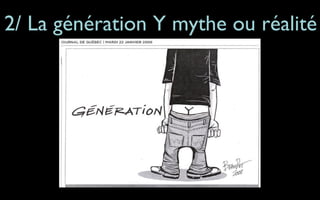 2/ La génération Y mythe ou réalité
 