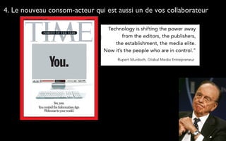 4. Le nouveau consom-acteur qui est aussi un de vos collaborateur
 