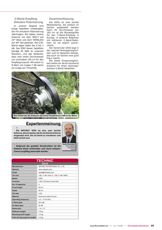 C-Band–Empfang                             Zusammenfassung
  Zirkulare Polarisierung                     Die V055 ist eine leichte
  In unserer Gegend sind                   Meshantenne, die einfach im
                                           Garten aufgestellt werden
einige Satelliten empfangbar,
                                           kann. Ihr Durchmesser von
die mit zirkularer Polarisierung
                                           165 cm ist die Mindestgröße
übertragen. Wir haben unsere               für den C-Band-Empfang in
Antenne mit dem NSS-7 auf                  Europa, in anderen Regionen
22° West und dem YAMAL202                  mit stärkeren C-Band-Satel-
auf 49° Ost getestet. Die C/N-             liten ist sie jedoch ausrei-
Werte lagen dabei bei 6 bis 7              chend.
dB. Das EIRP dieser Satelliten                Der Vorteil der V055 liegt in
beträgt 40 dbW an unserem                  der raschen Montagemöglich-
Standort, und das bedeutet,                keit und im dezenten Design,
                                           das auch im Garten eine gute
dass man einen Durchmesser
                                           Figur macht.
von zumindest 150 cm für den
                                              Die beste Einsatzmöglich-
Empfang braucht. Mit einem C/              keit sehen wir als ﬁx montierte
N-Wert von knapp 7 dB waren                Antenne für einen leistungs-
wir knapp am Threshold.                    starken C-Band-Satelliten.




  Nun testen wir die Antenne mit einem Primärfokus-LNB im Ku-Band



                  Expertenmeinung
     +
     Die INFOSAT V055 ist eine sehr leichte
  Antenne, die am besten als ﬁx montierte Antenne
  eingesetzt wird. Sie ist leicht zu montieren und
  sieht schick aus.

     -                                                       Jacek Pawlowski
    Aufgrund der grazilen Konstruktion ist die                   TELE-satellite
                                                                   Test Center
  Antenne leicht verformbar und muss entspre-                           Poland
  chend sorgfältig behandelt werden.



                               TECHNIC
                                      DATA
Manufacturer                   INFOSAT INTERTRADE CO., LTD.
Website                        www.infosats.com
Email                          sales@infosats.com
Tel./Fax                       +66- 2- 961-9161-3 / +66- 2- 961-8587
Model                          V055
Function                       1.65 m Primary Focus Dish
No. of segments                4
Focal length                   63 cm
Depth                          28 cm
f/D ratio                      0.38
Material                       Aluminum mesh 0.9 mm
Operating frequency            3.4 ~ 12.75 GHz
C-Band gain                    35.5 dB
Ku-Band gain                   42 dB
Stand pole                     1 m, ∅ 2”
Reﬂector weight                3.8 kg
Mounting stuff weight          3.5 kg
Pole and leg supports weight   2.6 kg




                                                                                  www.TELE-satellite.com — 10-1
                                                                                                              1/2008 — TELE-satellite & Broadband   41
 