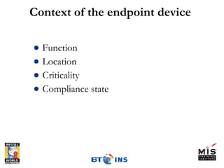 Context of the endpoint device Function Location Criticality Compliance state 