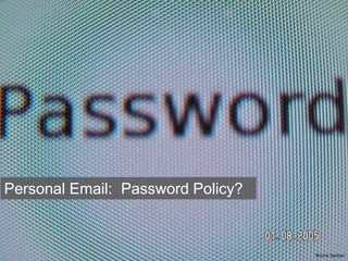 Personal Email: Password Policy?
Bruno Santos
 