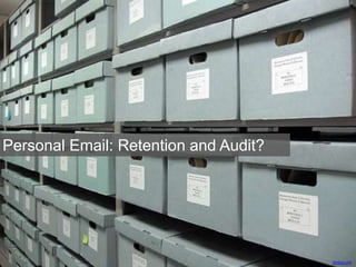 dolescum
Personal Email: Retention and Audit?
 