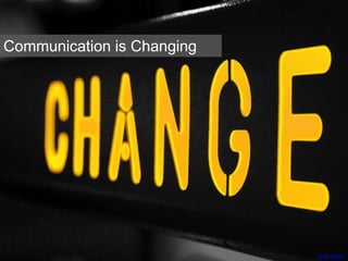 David Reece
Communication is Changing
 