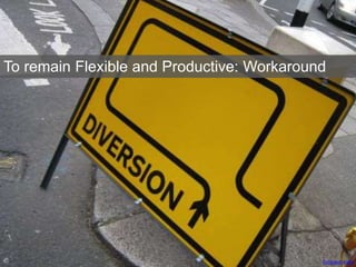 funkypancake
To remain Flexible and Productive: Workaround
 