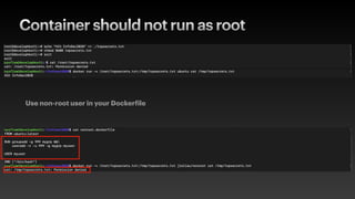 Container should not run as root
Use non-root user in your Dockerfile
 