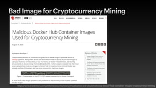 Bad Image for Cryptocurrency Mining
https://www.trendmicro.com/vinfo/tw/security/news/virtualization-and-cloud/malicious-docker-hub-container-images-cryptocurrency-mining
 