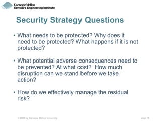 Security Strategy Questions
• What needs to be protected? Why does it
  need to be protected? What happens if it is not
  ...