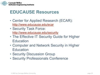 EDUCAUSE Resources
• Center for Applied Research (ECAR):
  http://www.educause.edu/ecar
• Security Task Force:
  http://ww...
