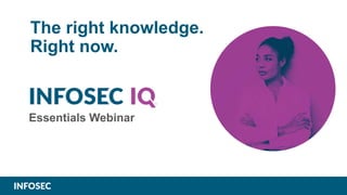 The right knowledge.
Right now.
Essentials Webinar
 